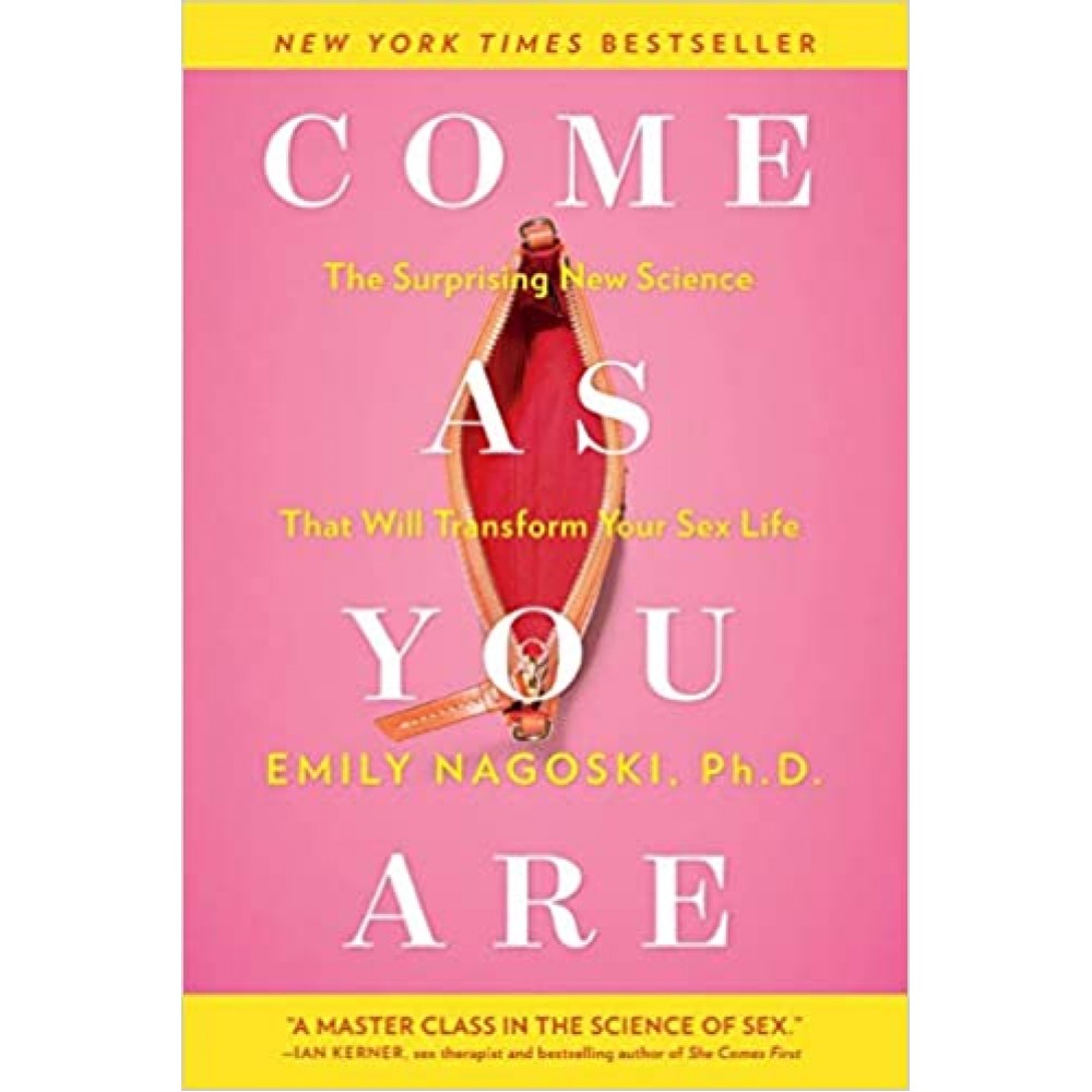 Come as You Are: The Surprising New Science that Will Transform Your Sex Life Come as You Are: The Surprising New Science that Will Transform Your Sex Life