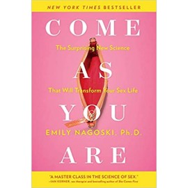 Come as You Are: The Surprising New Science that Will Transform Your Sex Life