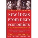 New Ideas From Dead Economists by Todd G. Buchholz