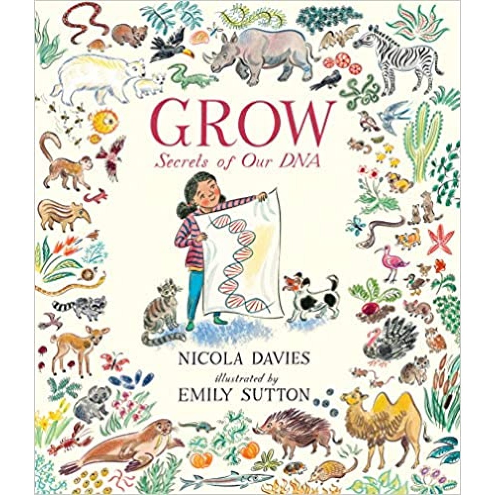 Grow: Secrets of Our DNA | Nicola Davies | Childrens Literature | 5 - 9 Years Grow: Secrets of Our DNA | Nicola Davies | Childrens Literature | 5 - 9 Years