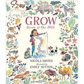 Grow: Secrets of Our DNA | Nicola Davies | Childrens Literature | 5 - 9 Years