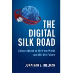 The Digital Silk Road : China's Quest to Wire the World and Win the Future | Jonathan E. Hillman The Digital Silk Road : China's Quest to Wire the World and Win the Future | Jonathan E. Hillman