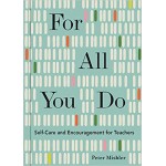 For All You Do: Self-Care and Encouragement for Teachers For All You Do: Self-Care and Encouragement for Teachers