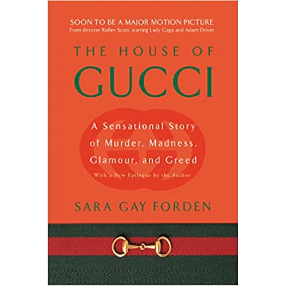 The House of Gucci: A Sensational Story of Murder, Madness, Glamour, and Greed