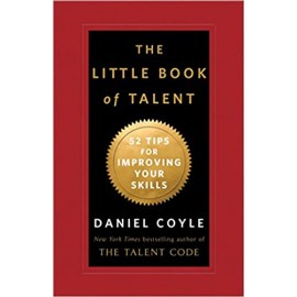 The Little Book of Talent: 52 Tips for Improving Your Skills | Daniel Coyle