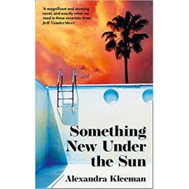 Something New Under the Sun by Alexandra Kleeman | A Lit Hub Best Book of 2021