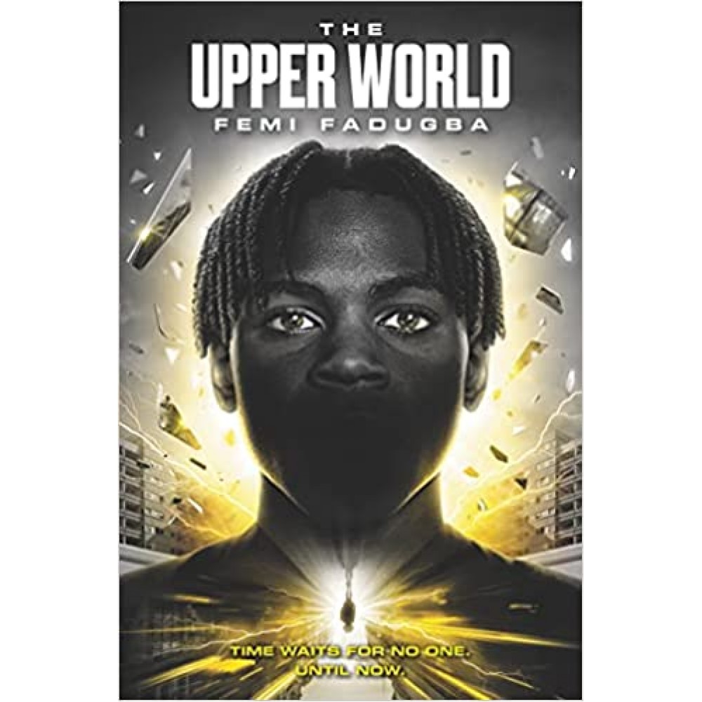 The Upper World by  Femi Fadugba | Time Waits For No One Until Now