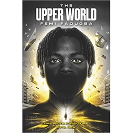 The Upper World by  Femi Fadugba | Time Waits For No One Until Now