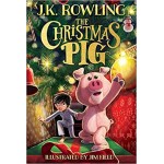 The Christmas Pig | J. K. Rowling | Fantasy Fiction The Christmas Pig | J. K. Rowling | Fantasy Fiction