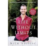 Life Without Limits: Inspiration For A Ridiculously Good Life By Nick Vujicic