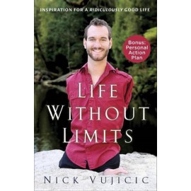 Life Without Limits: Inspiration For A Ridiculously Good Life By Nick Vujicic
