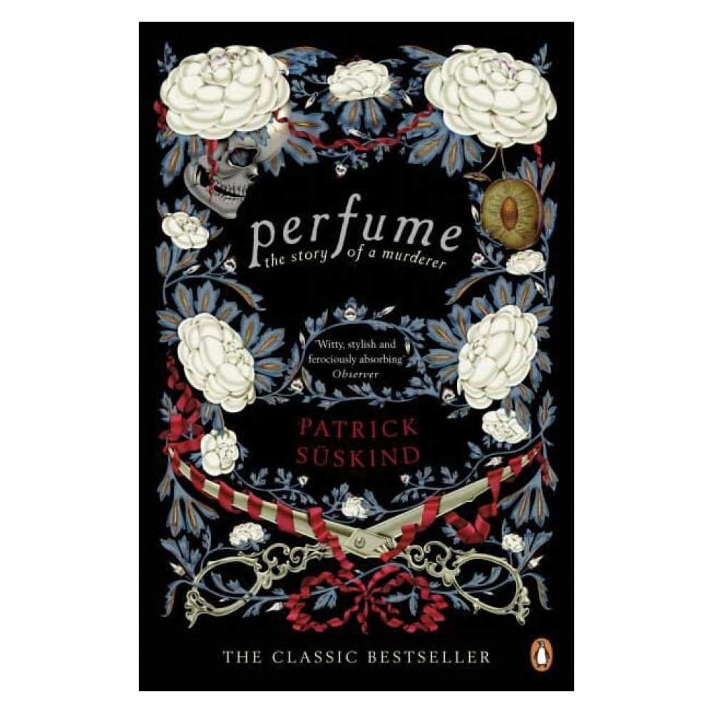 Perfume: The Story of Murder By Patrick Suskind | Novel Perfume: The Story of Murder By Patrick Suskind | Novel