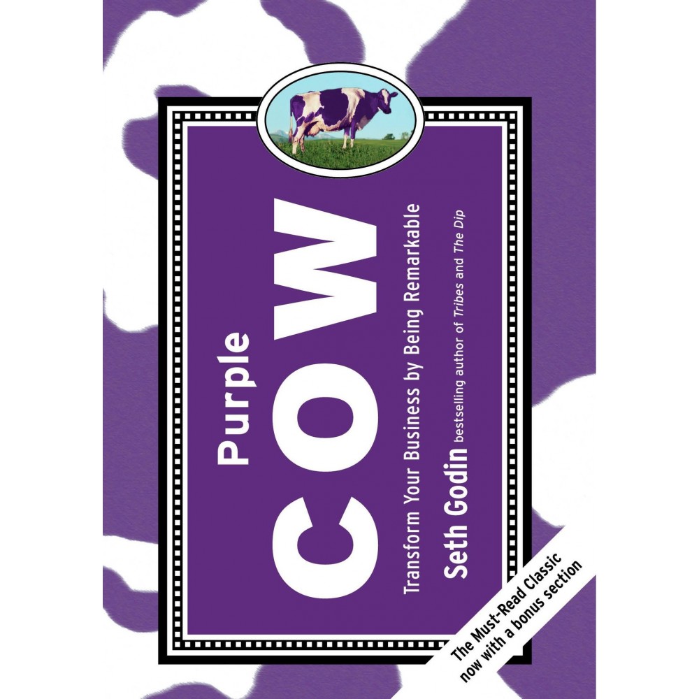 Purple Cow: Transform Your Business By Being Remarkable | Seth Godin Purple Cow: Transform Your Business By Being Remarkable | Seth Godin