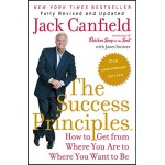 The Success Principles: How to Get from Where You Are to Where You Want to Be