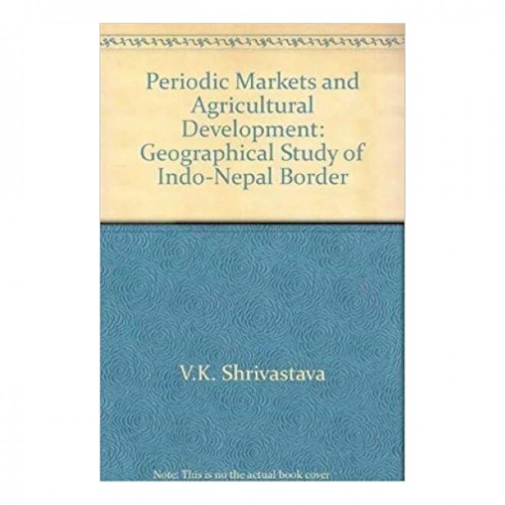 Periodic Markets And Agricultural Development: Geographical Study Of Indo-Nepal Border | Prof. V.K. Shrivastava Periodic Markets And Agricultural Development: Geographical Study Of Indo-Nepal Border | Prof. V.K. Shrivastava