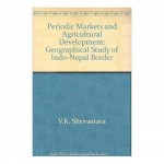 Periodic Markets And Agricultural Development: Geographical Study Of Indo-Nepal Border | Prof. V.K. Shrivastava Periodic Markets And Agricultural Development: Geographical Study Of Indo-Nepal Border | Prof. V.K. Shrivastava