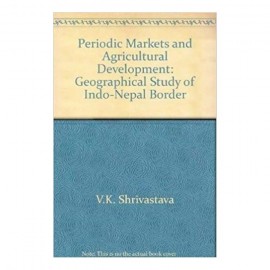 Periodic Markets And Agricultural Development: Geographical Study Of Indo-Nepal Border | Prof. V.K. Shrivastava