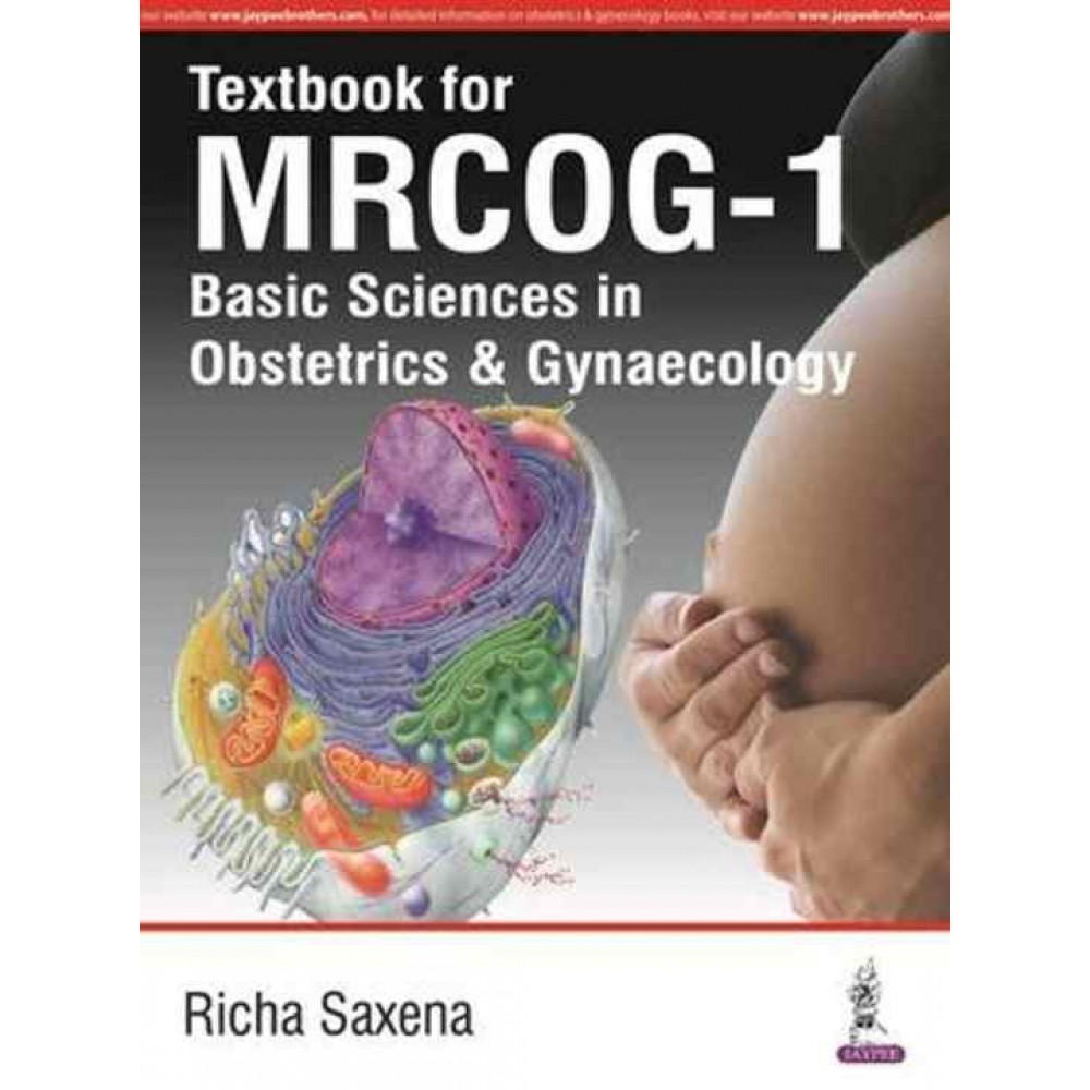 Textbook For Mrcog-1: Basic Sciences In Obstetric & Gynecology by Richa Saxena Textbook For Mrcog-1: Basic Sciences In Obstetric & Gynecology by Richa Saxena