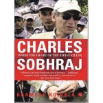 Charles Sobhraj: Inside the Heart of Bikini Killer By Ramesh Koirala