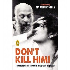 Don'T Kill Him! | A Memoir By Ma Ananda Sheela