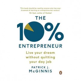 The 10 Percent Entrepreneur: Live Your Dream Without Quitting Your Day Job