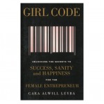 Girl Code For The Female Entrepreneur By Cara  Alwill Leyba Girl Code For The Female Entrepreneur By Cara  Alwill Leyba
