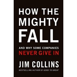 How The Mighty Fall By Jim Collins | Best Selling Author of Good To Great