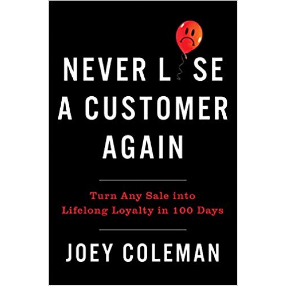 Never Lose a Customer Again By Joey Coleman