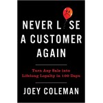 Never Lose a Customer Again By Joey Coleman