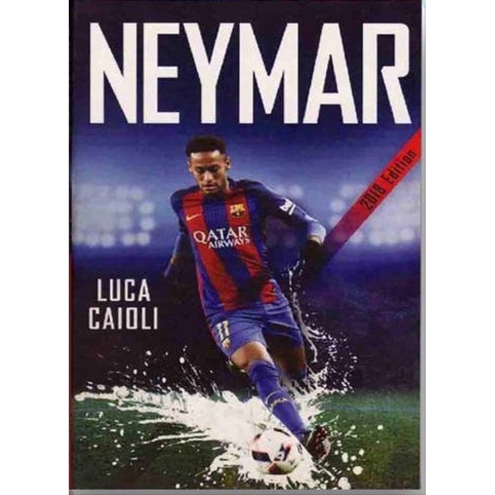 Neymar | A Biography By Luca Caioli