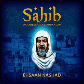 Sahib Parables Of A Companion By Ehsaan Nashad