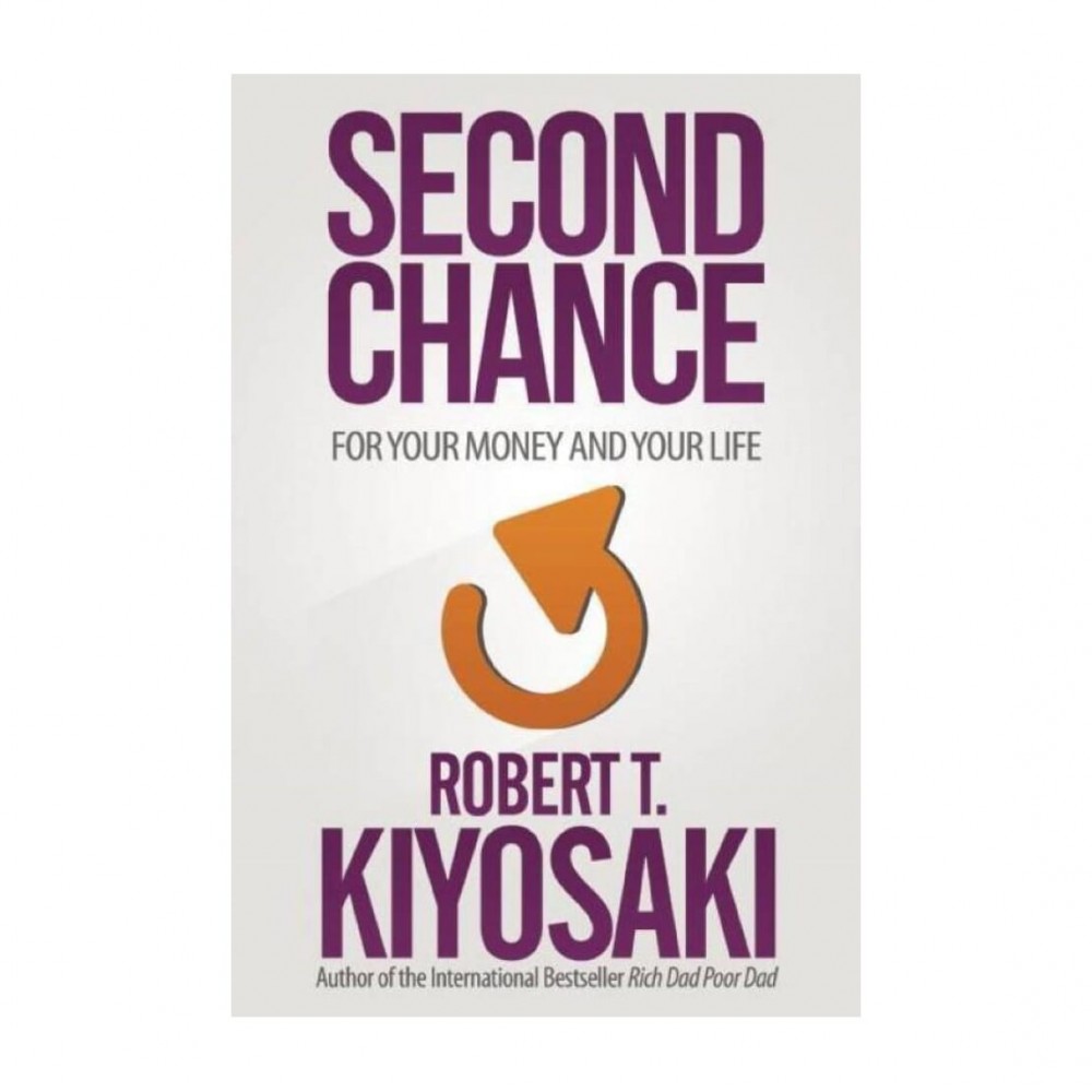 Second Chance: For Your Money And Your Life By Kiyosaki Second Chance: For Your Money And Your Life By Kiyosaki