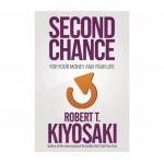 Second Chance: For Your Money And Your Life By Kiyosaki Second Chance: For Your Money And Your Life By Kiyosaki