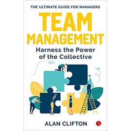 Team Management - Harness The Power of The Collective By Alan Clifton