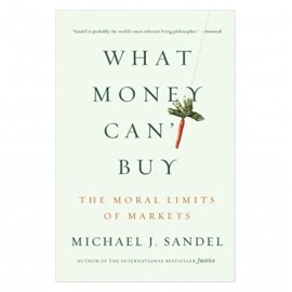 What Money Cant Buy By Michael J. Sandel : The Moral Limits Of Markets