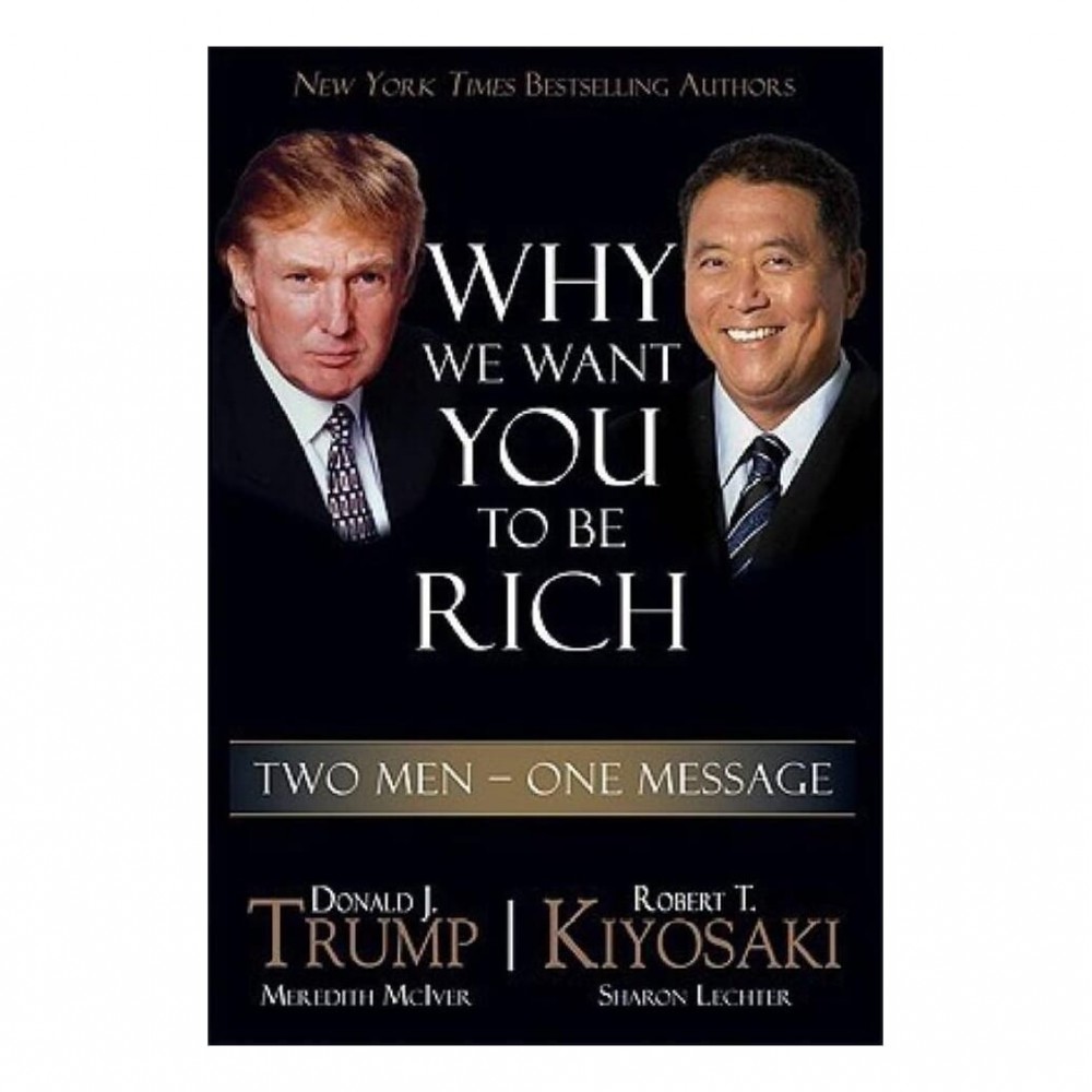 Why We Want You To Be Rich By Robert T. Kiyosaki & Donald J. Trump Why We Want You To Be Rich By Robert T. Kiyosaki & Donald J. Trump