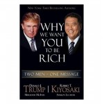 Why We Want You To Be Rich By Robert T. Kiyosaki & Donald J. Trump Why We Want You To Be Rich By Robert T. Kiyosaki & Donald J. Trump