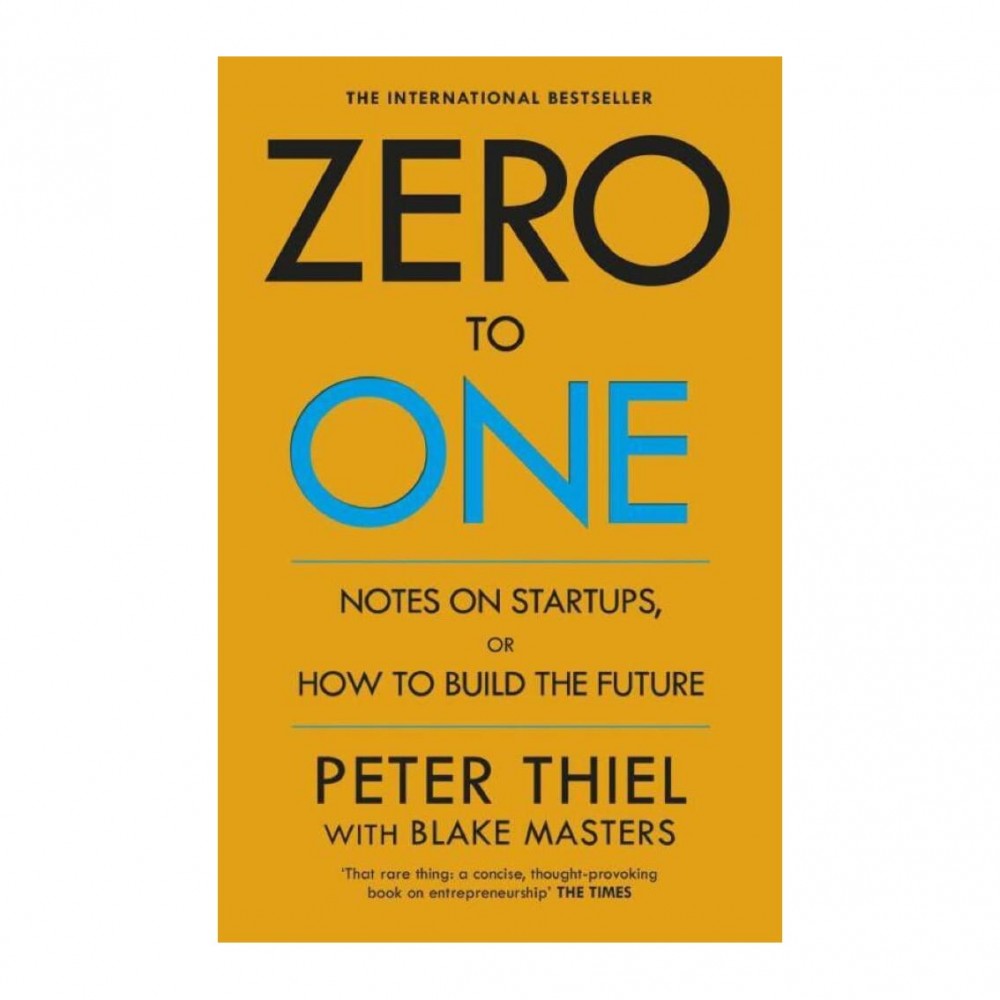 Zero To One By Blake Masters & Peter Thiel: How To Build The Future